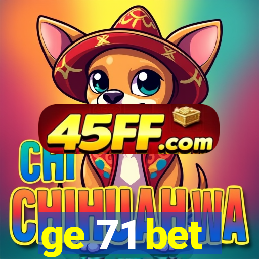 ge 71 bet